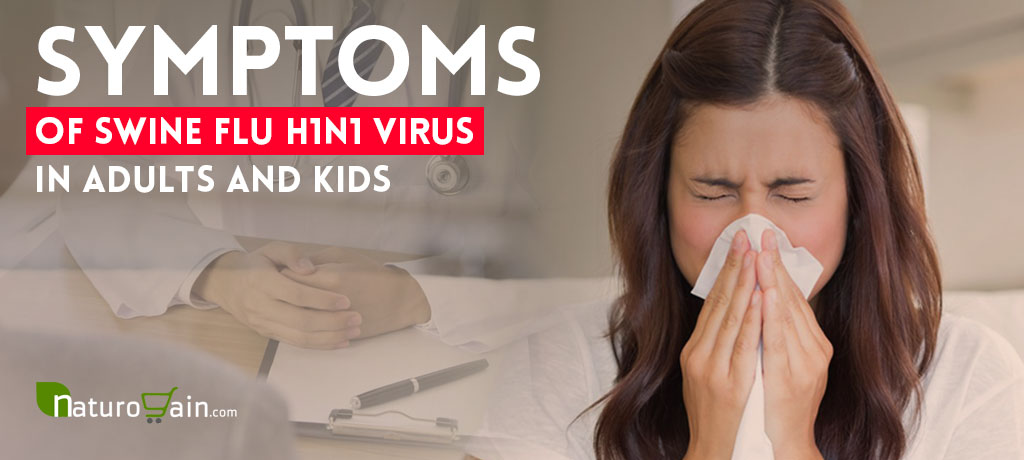 Symptoms of Swine Flu H1N1 Virus in Adults and Kids