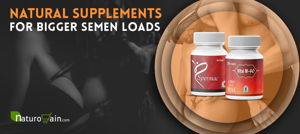 Natural Supplements for Bigger Semen Loads